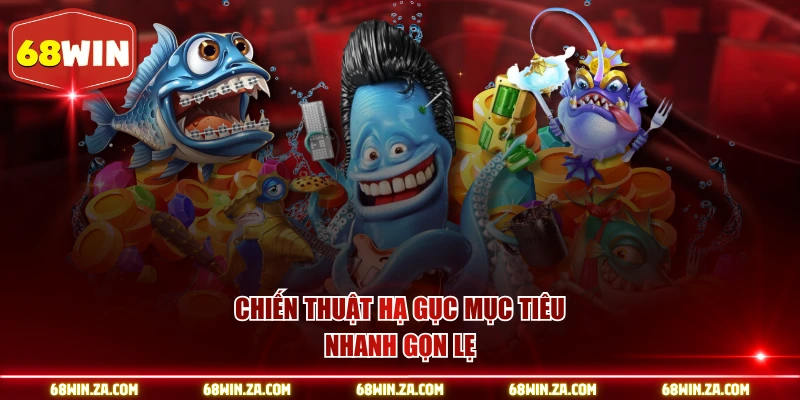 Chiến thuật hạ gục mục tiêu nhanh gọn lẹ