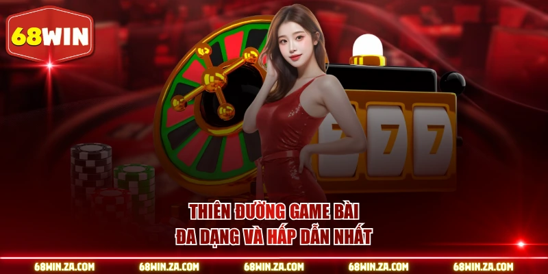 Thiên đường game bài đa dạng và hấp dẫn nhất