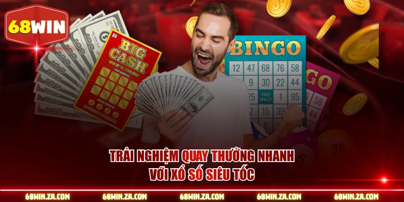Trải nghiệm quay thưởng nhanh với xổ số siêu tốc